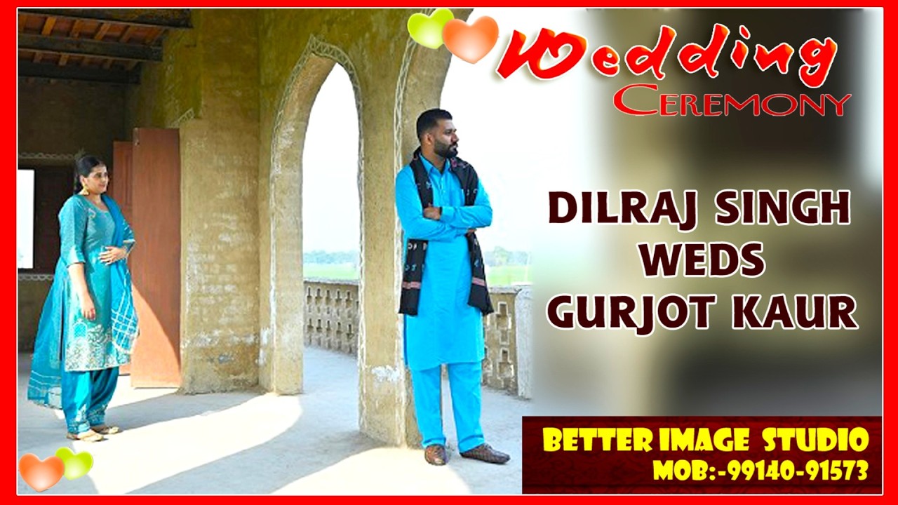 WEDDING CEREMONY || DILRAJ SINGH WEDS GURJOT KAUR || BETTER IMAGE  STUDIO  9914091573 || HOSHIARPUR