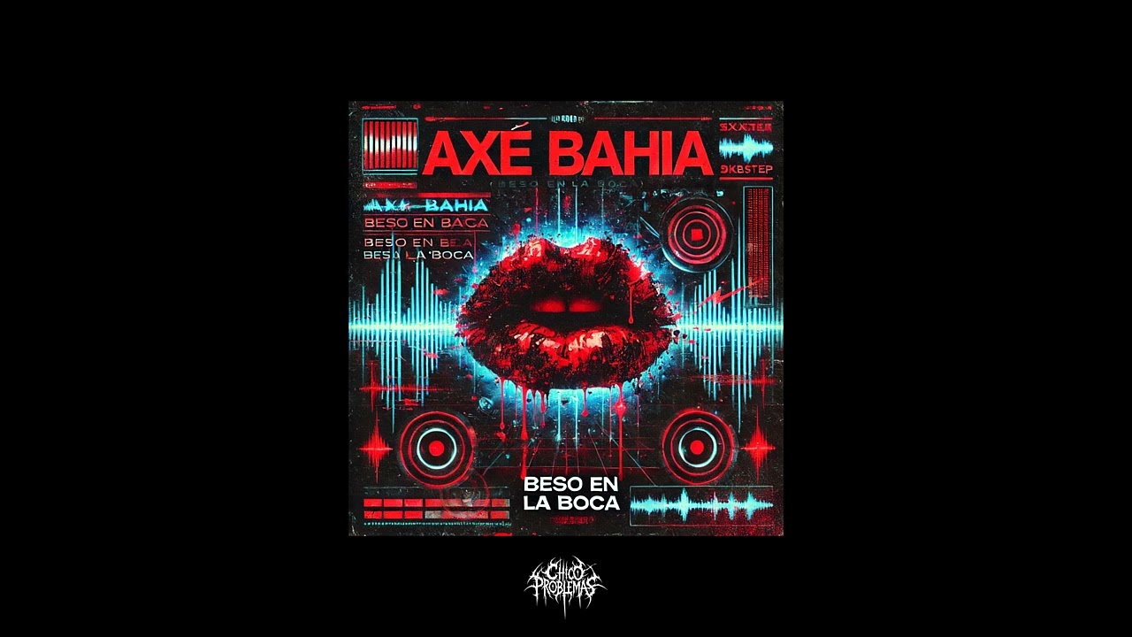 Axe Bahia - Beso En La Boca (Chico Problemas Edit)