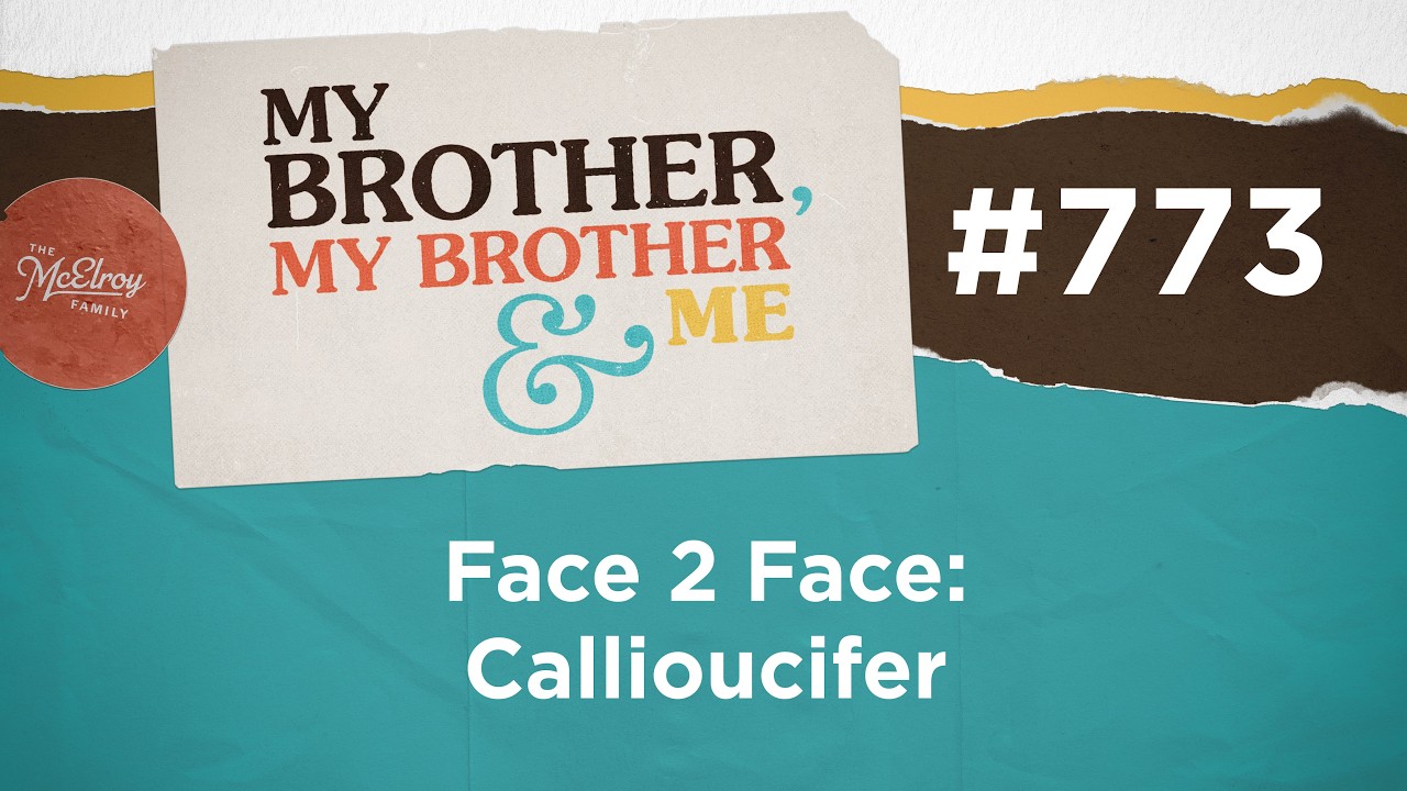 MBMBaM 773: Face 2 Face: Callioucifer