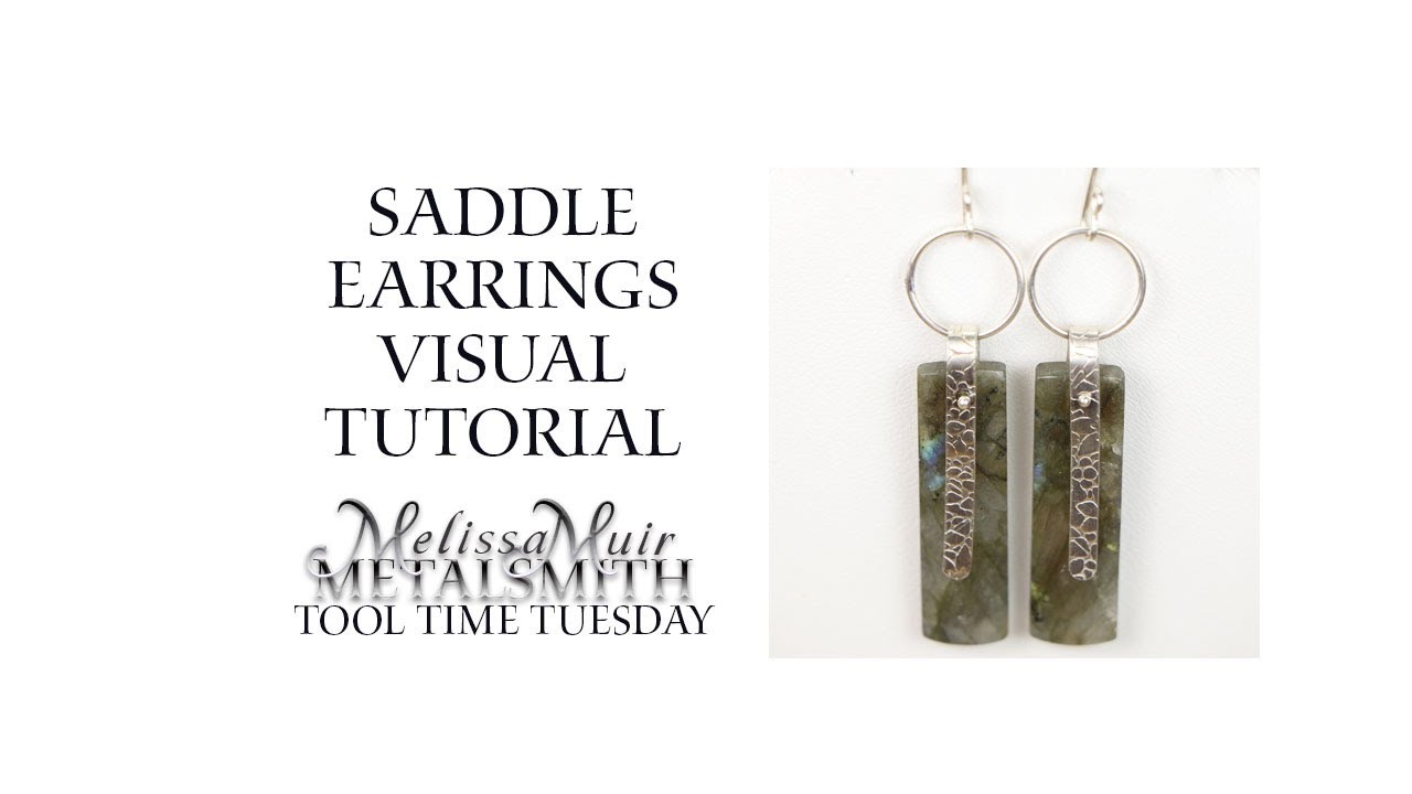 Saddle Earrings - A visual Tutorial - Melissa Muir - Tool Time Tuesday