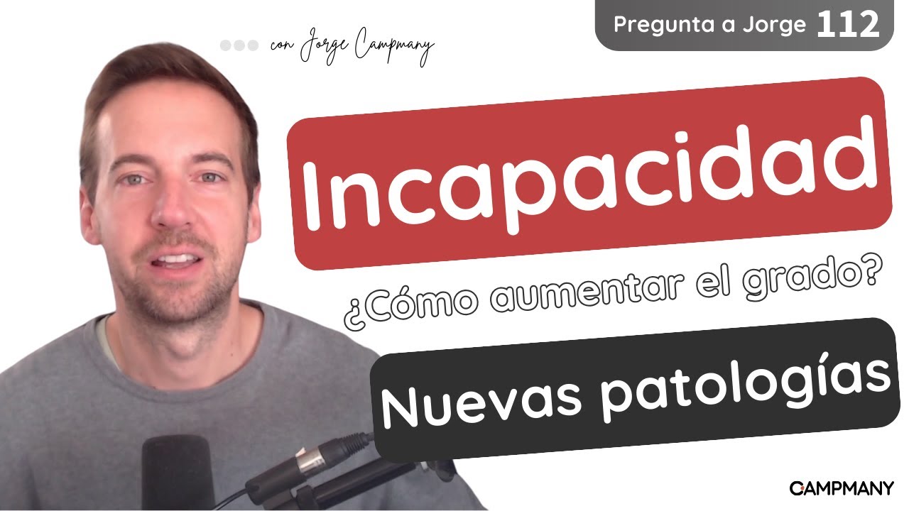 Incapacidad y nuevas patologías ¿Cómo aumentar el grado? - Pregunta a Jorge 1️⃣1️⃣2️⃣