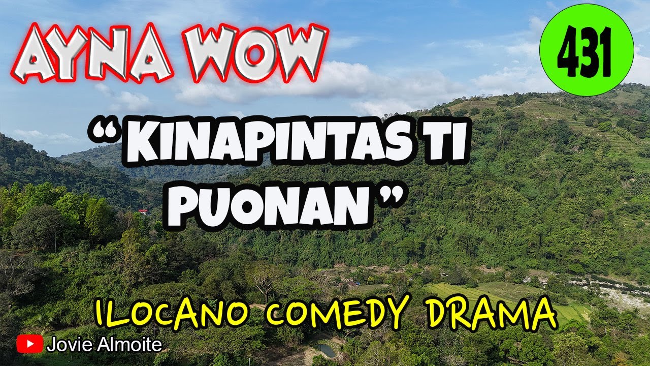 KINAPINTAS TI PUONAN | AYNA WOW 431 | ILOCANO COMEDY DRAMA | Jovie Almoite