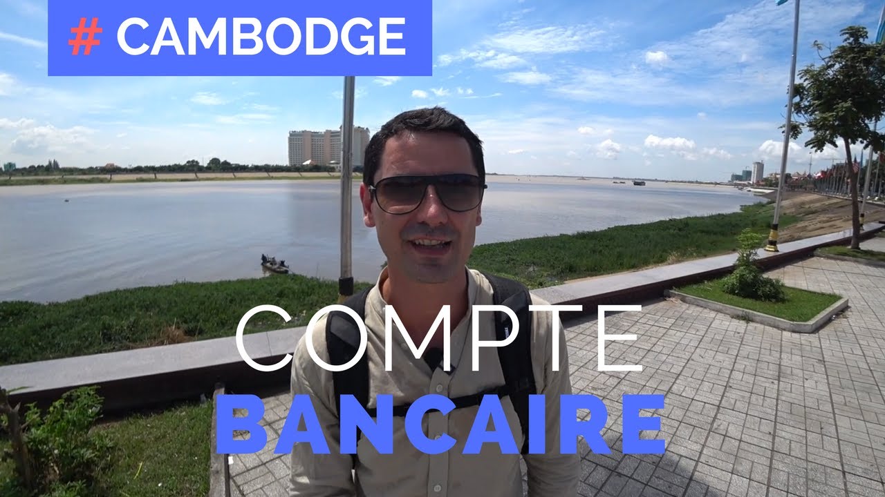 Comment Ouvrir un Compte en BANQUE au Cambodge