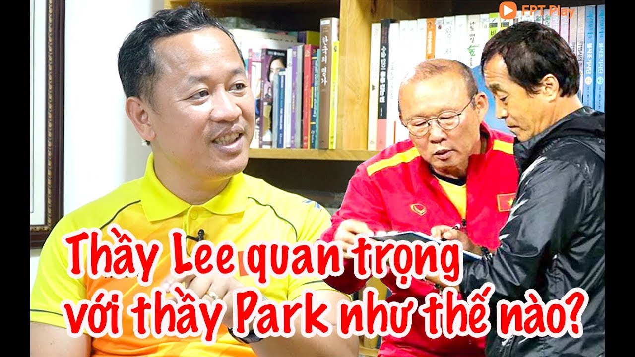 HLV Park Hang Seo được trợ lý Lee Young Jin và BHL Việt giúp gì - Lê Huy Khoa