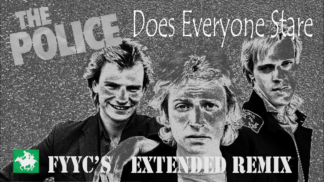 The Police RENEWED - Does Everyone Stare (FYYC's Extended Remix & Special Video)
