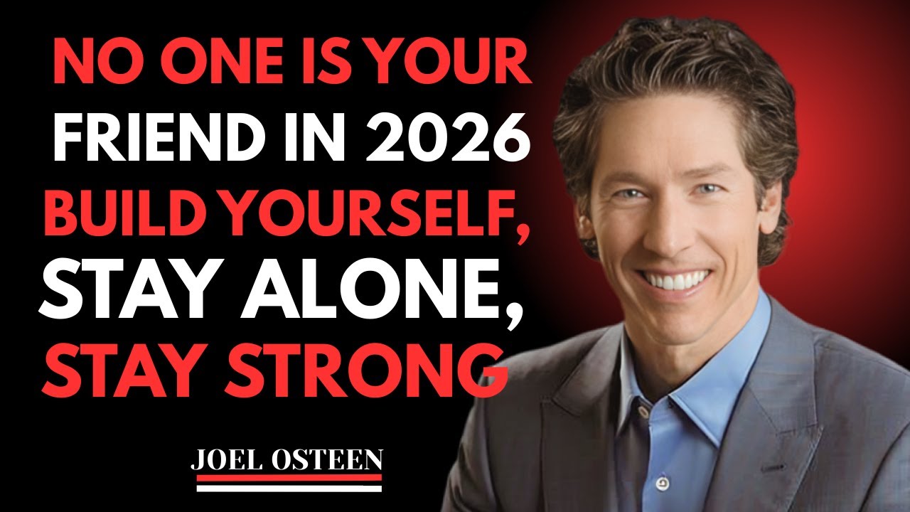 NO ONE IS YOUR FRIEND IN 2026 — BUILD YOURSELF, STAY ALONE, STAY STRONG | Joel Osteen Motivation