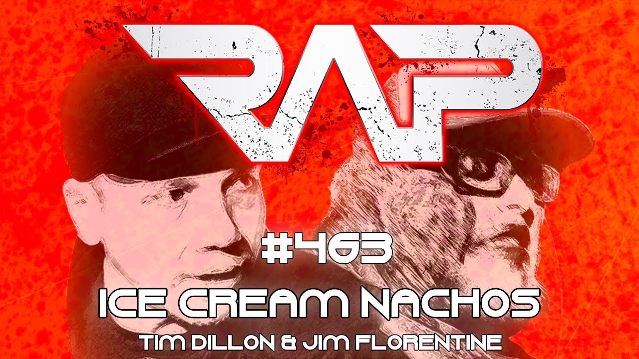 Real Ass Podcast #463 - Ice Cream Nachos (Tim Dillon & Jim Florentine)