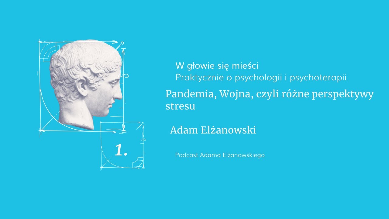 1. Pandemia, Wojna... czyli różne perspektywy stresu...