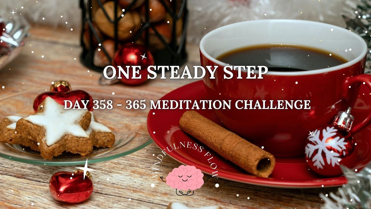 365 Days Meditation Challenge | Day 358 - One Steady Step❄️
