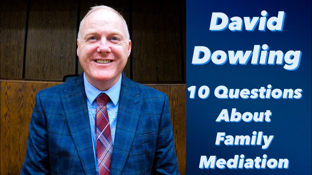 Family Mediation: 10 Questions to Mediator David Dowling