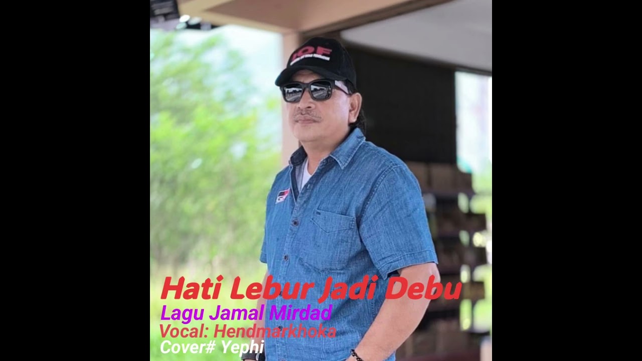 Hati Lebur Jadi Debu#Jamal Mirdad#voc.Hendmarkhokha#Cover*Yephi