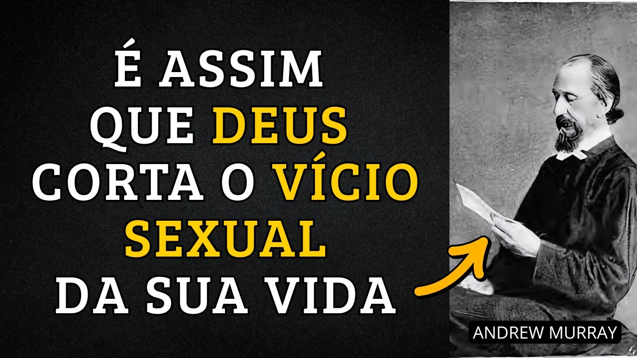 É Isso Que Acontece Quando DEUS Tira O “PRAZER” Do Seu Vício Sexual – Andrew Murray