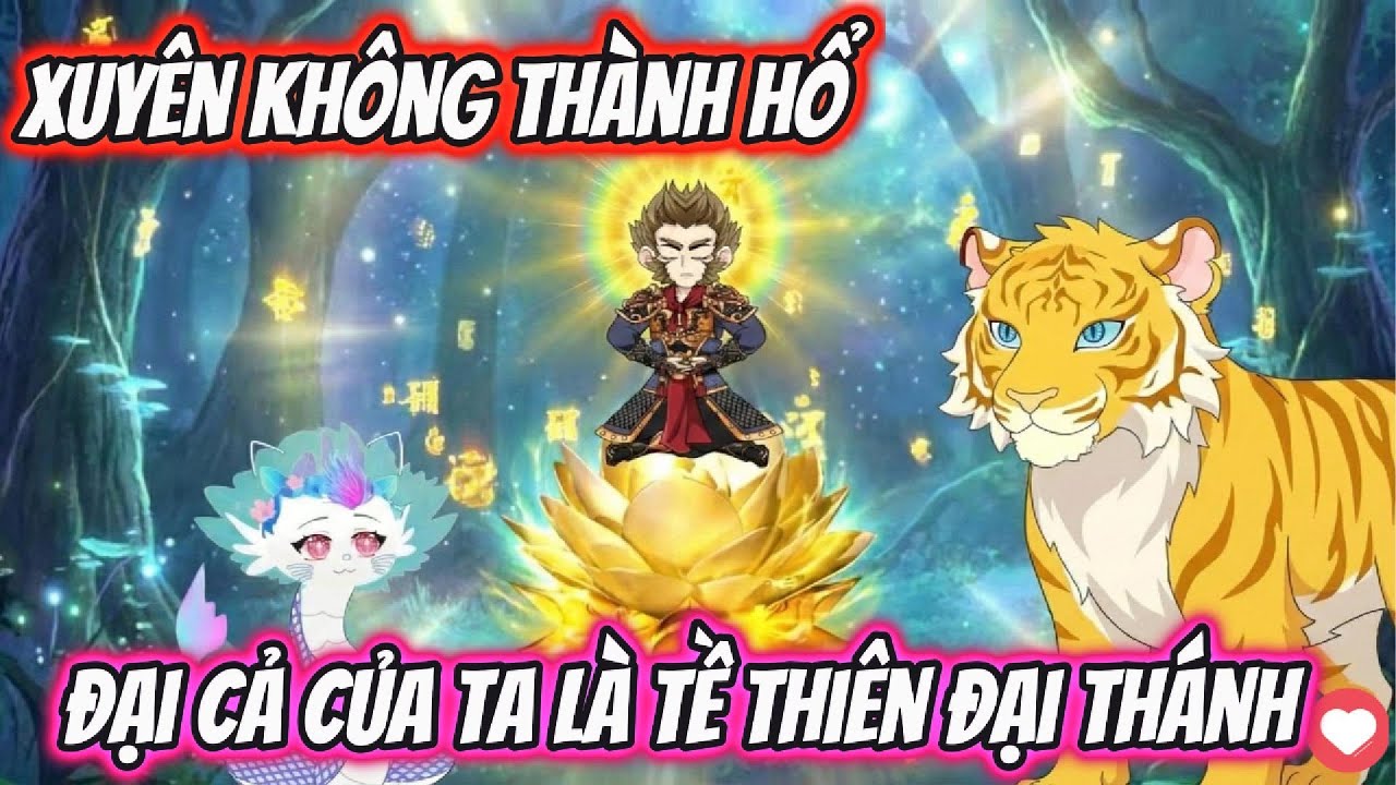 Xuyên Không Thành Hổ Đại Ca Của Ta Là Tề Thiên Đại Thánh | Team VietSub