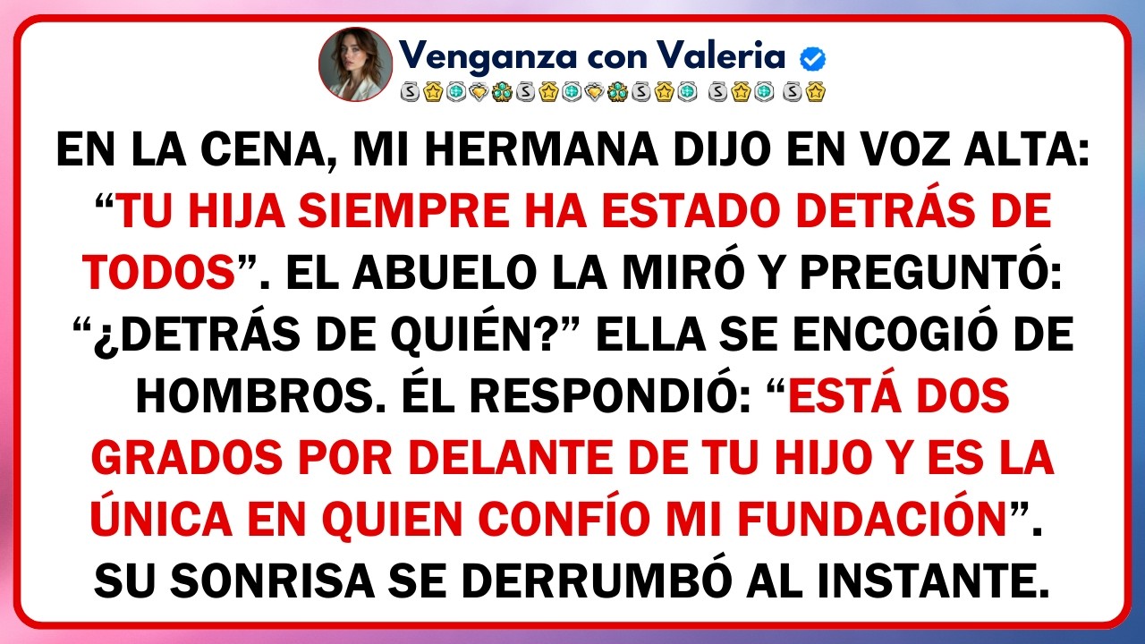 En la cena, mi hermana dijo en voz alta: “Tu hija siempre ha estado detrás de todos”. El abuelo la..