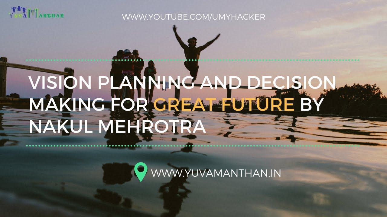 Vision Planning and Decision Making for great Future by Nakul Mehrotra