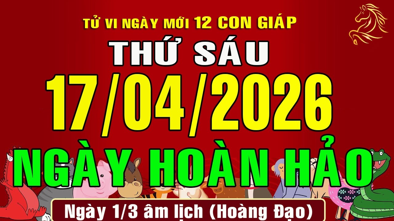 Tử vi h&agrave;ng ng&agrave;y, Thứ S&aacute;u (17/4/2026) của 12 con gi&aacute;p, chuẩn x&aacute;c #xuhuong #tuvingay