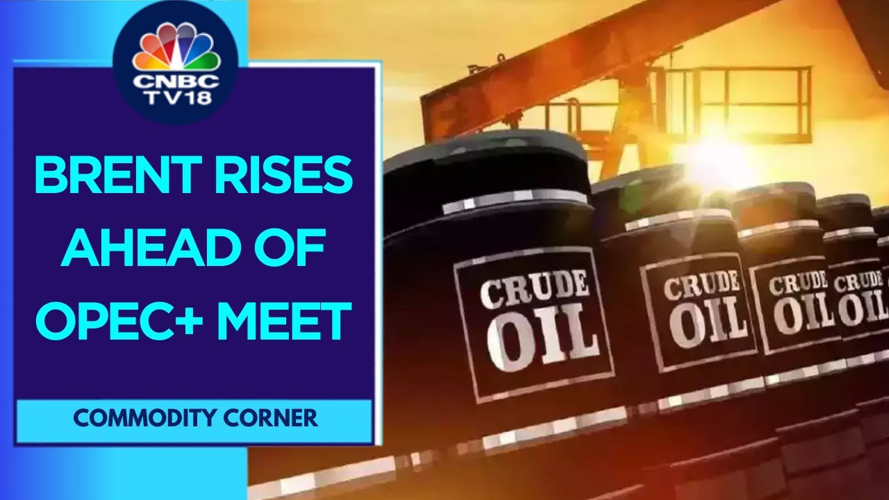 Crude Oil Prices Hold Gains Ahead Of OPEC+ Meeting Today | CNBC TV18