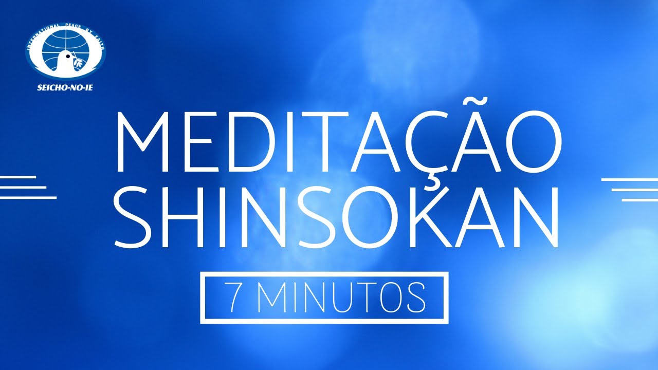 7 minutos de prática da Meditação Shinsokan - Shinsokan