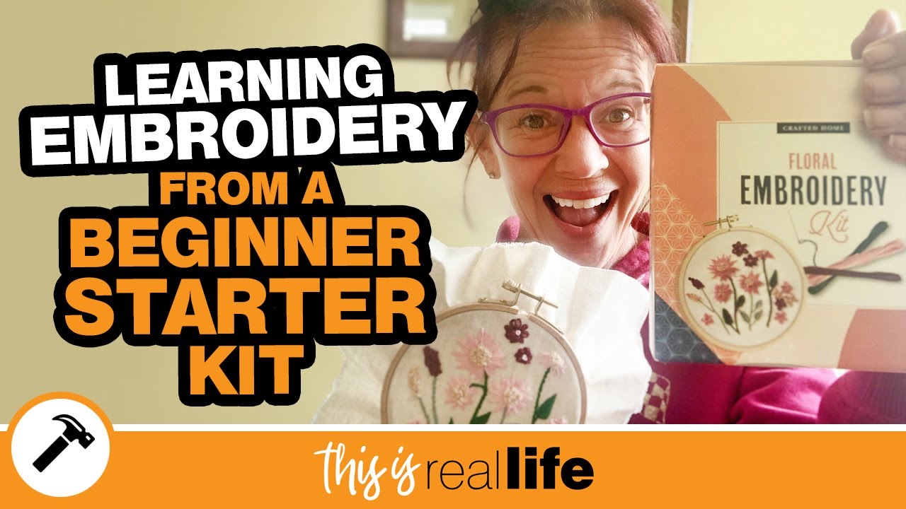 Learning Embroidery from a Beginner Starter Kit - THIS IS REAL LIFE