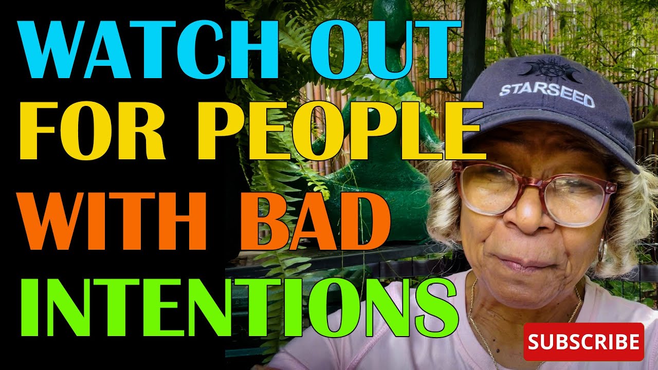 WATCH OUT FOR PEOPLE WITH BAD INTENTIONS  : Relationship advice