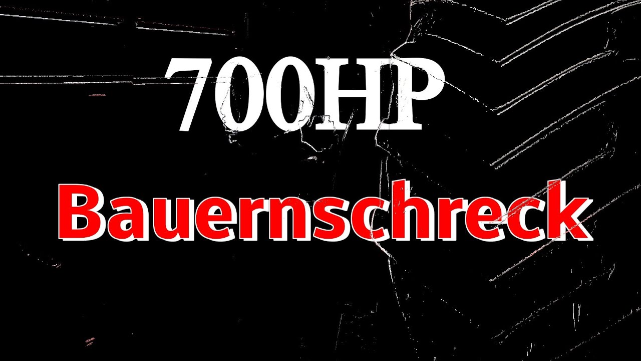 Bauernschreck : 700 HP Farmers Fright der BAUERNSCHRECK - the scary tractor