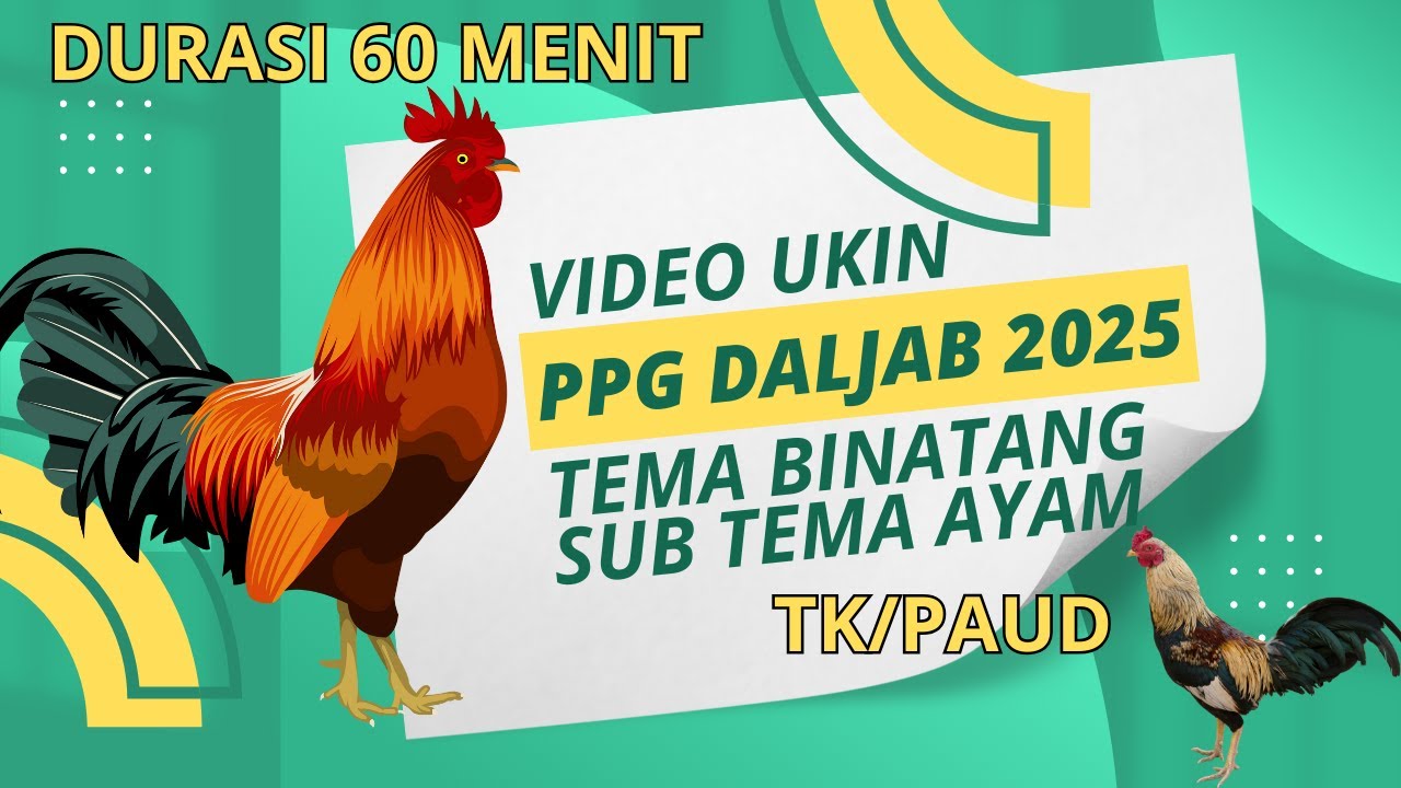 VIDEO UKIN - TEMA BINATANG - AYAM - PPG DALJAB 2025 TK/PAUD VIDEO 30 MENIT