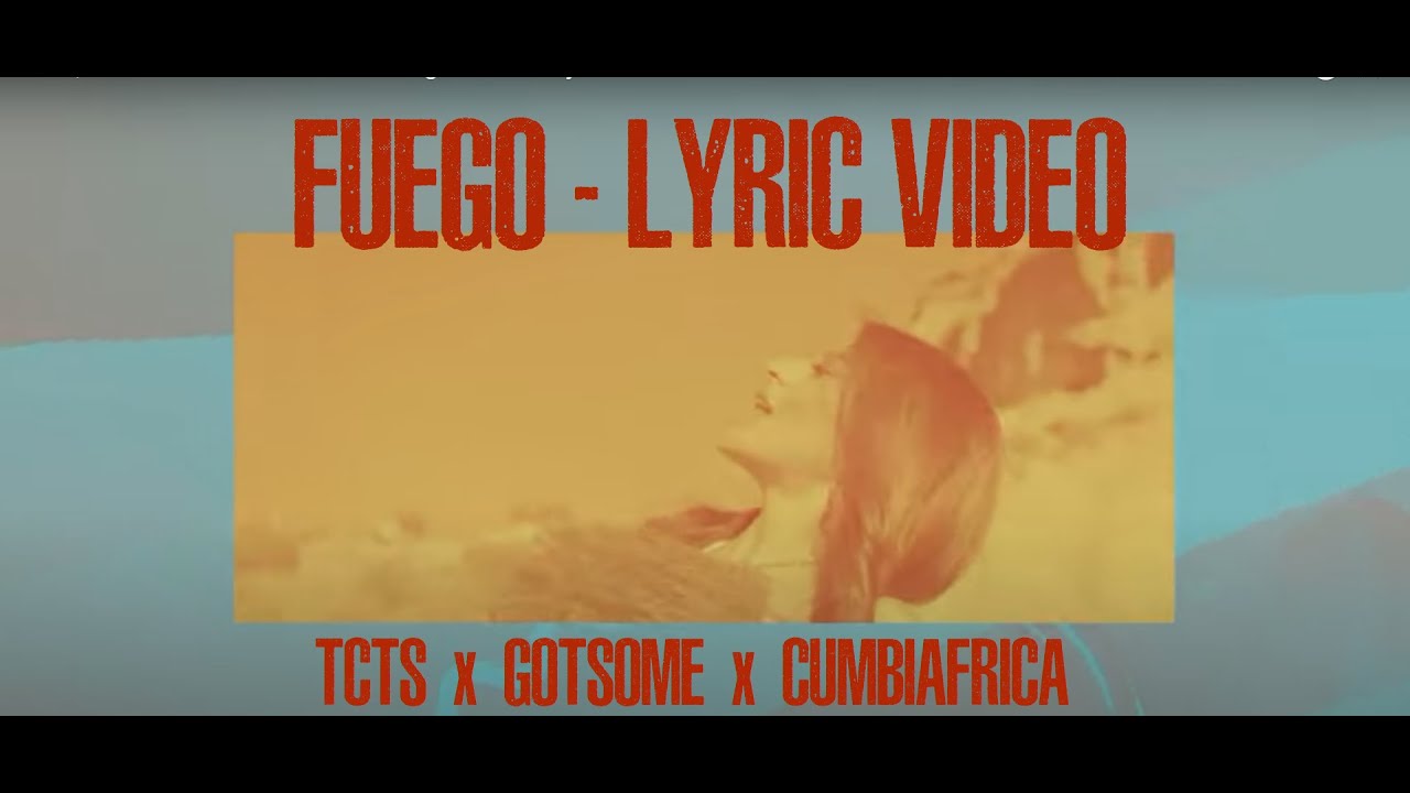 TCTS, GotSome, Cumbiafrica - FUEGO  Official Lyric Video