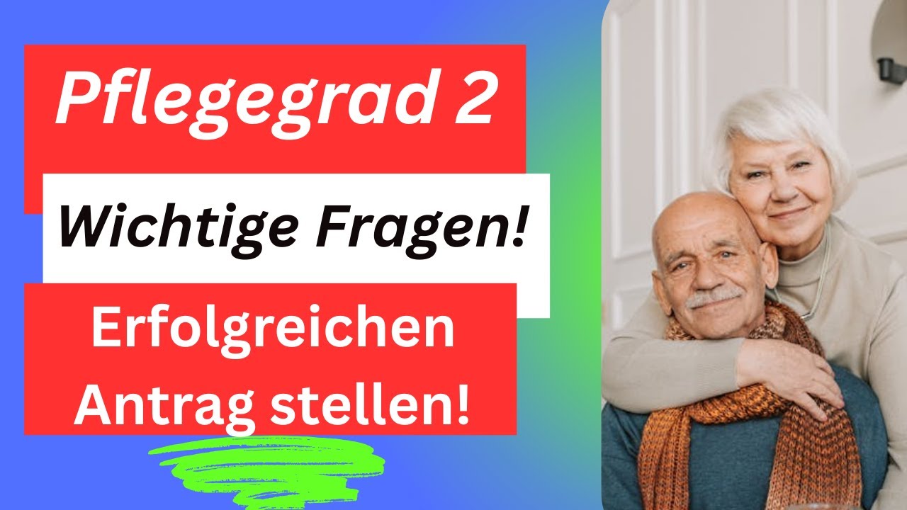 Pflegegrad 2 - Die wichtigsten Fragen - Alles, was Du für eine erfolgreiche Antragstellung brauchst!