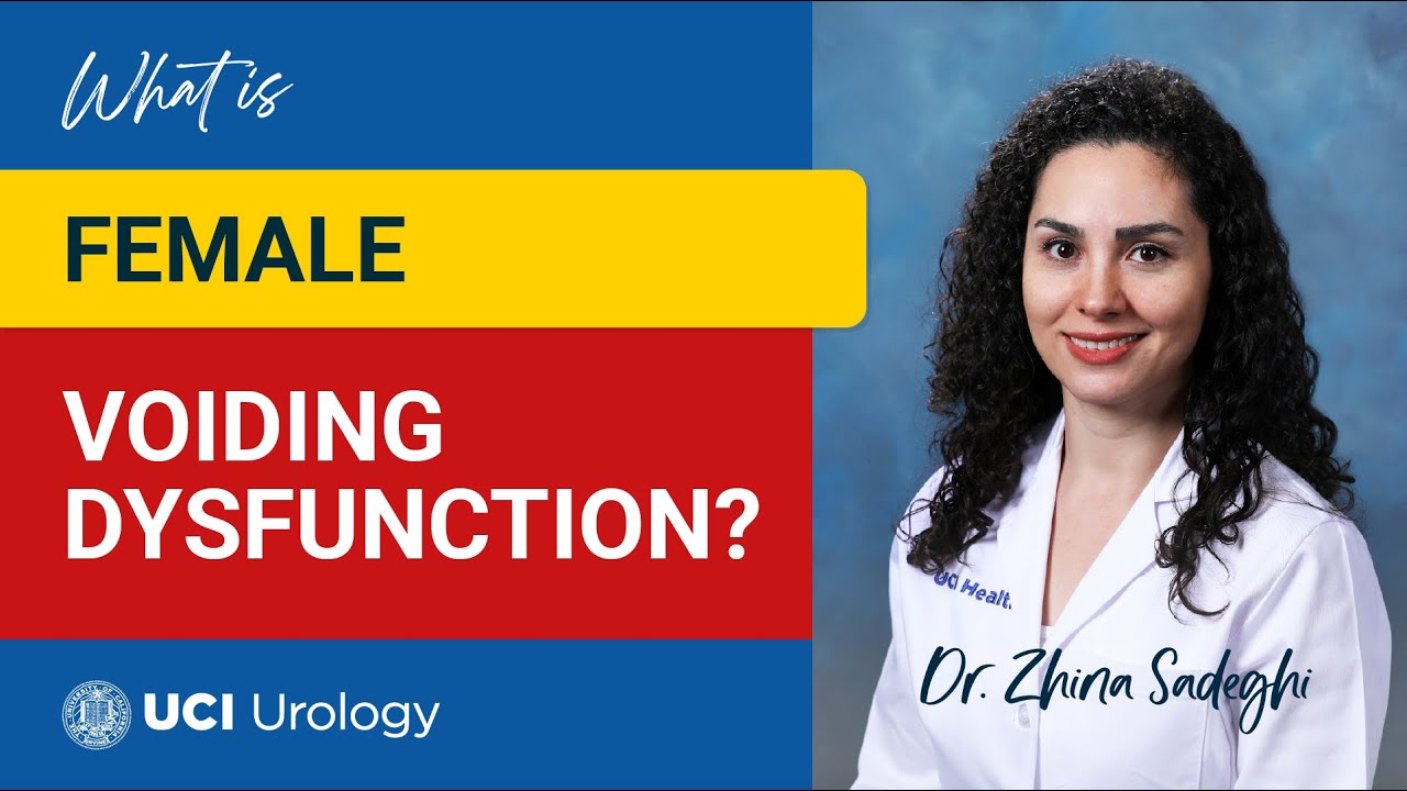 What is Female Voiding Dysfunction? by Dr. Zhina Sadeghi - UC Irvine Department of Urology