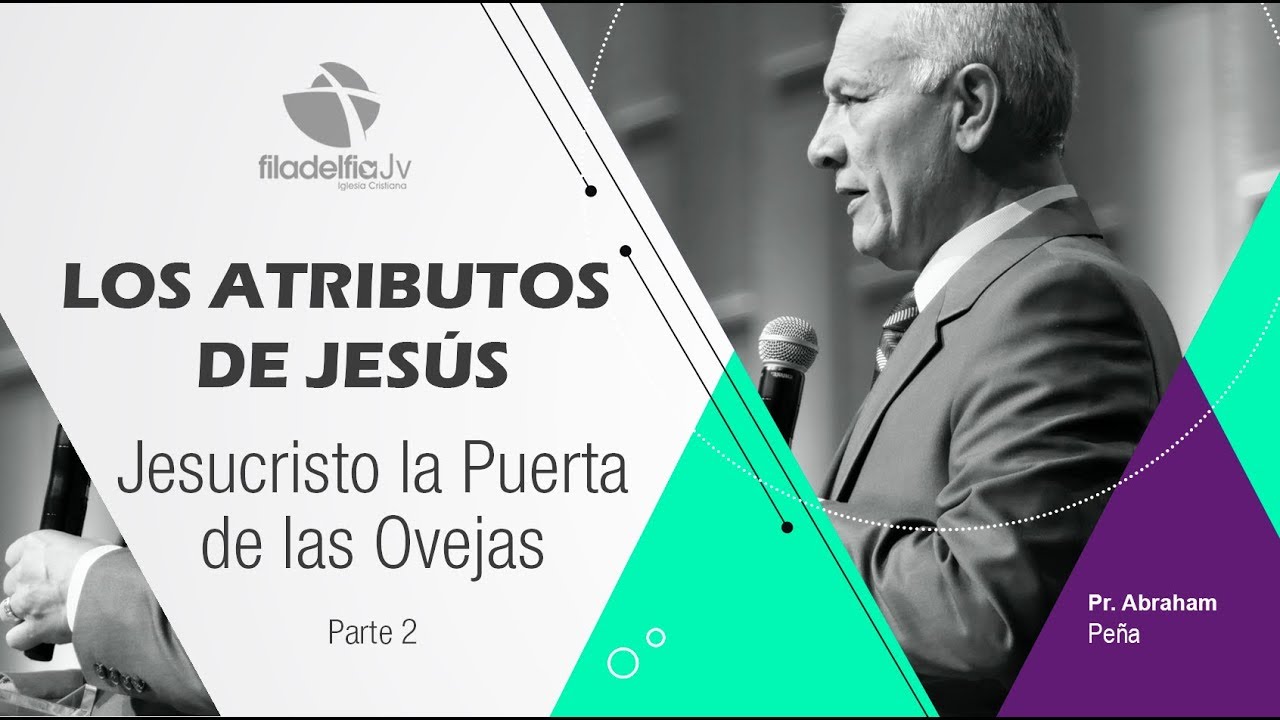 Jesucristo la puerta de las ovejas 2 - Abraham Peña - Los atributos de Jesús