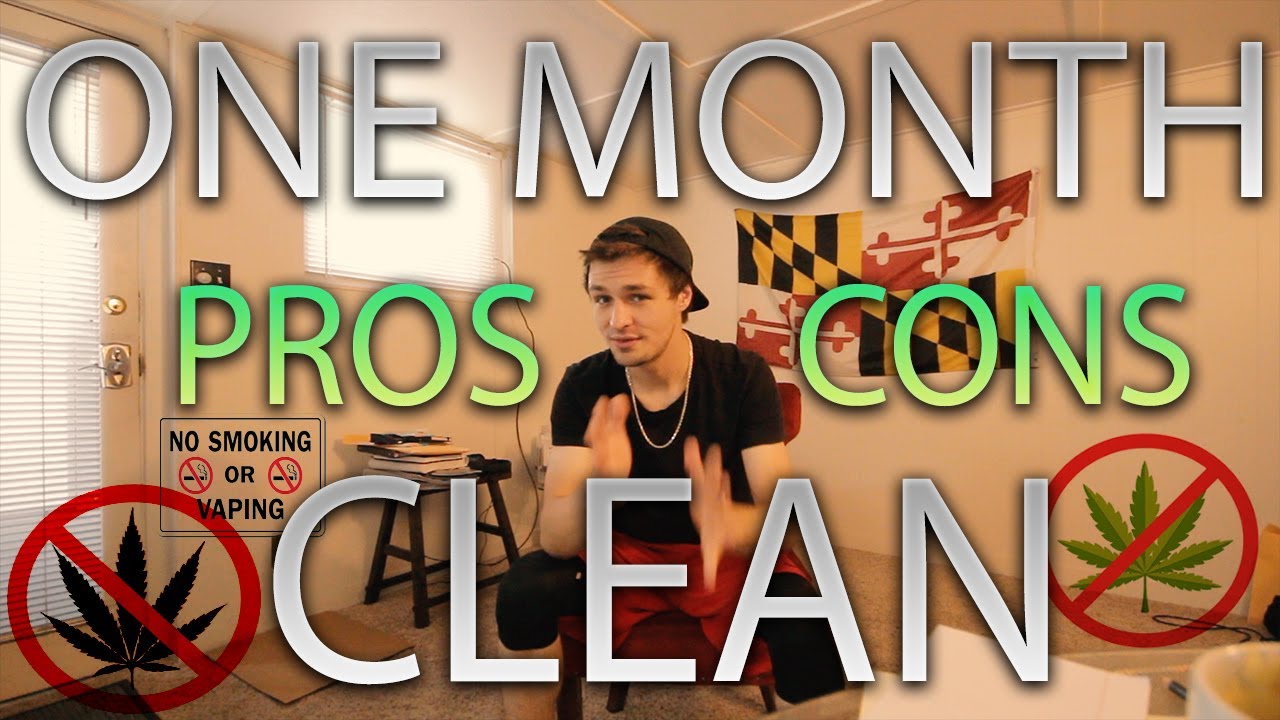 ONE MONTH WITHOUT SMOKING WEED!!!  [PROS + CONS]