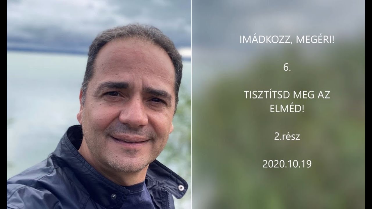 Georgisz: Imádkozz, megéri! (6) - Tisztítsd meg az elméd! (2.rész) 20/10/18