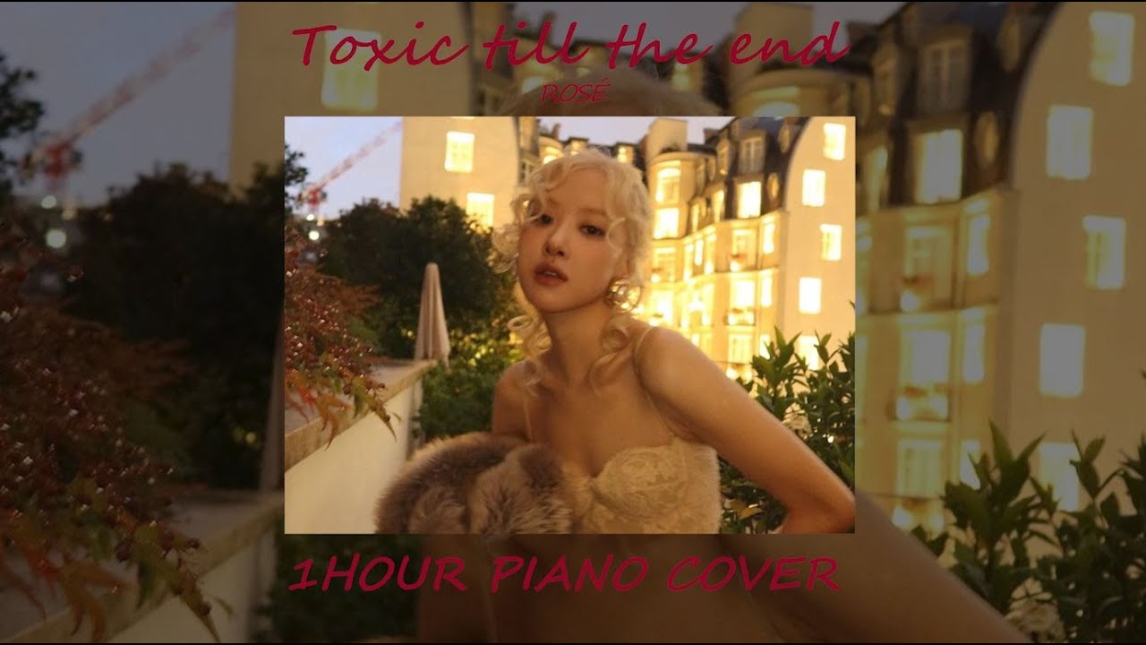 【1 hour play】Toxic till the end (Piano cover) - 로제(ROSÉ)