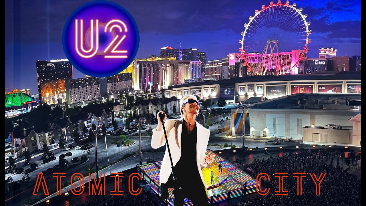 U2 - Atomic City (Live At The Sphere) FINAL EDIT