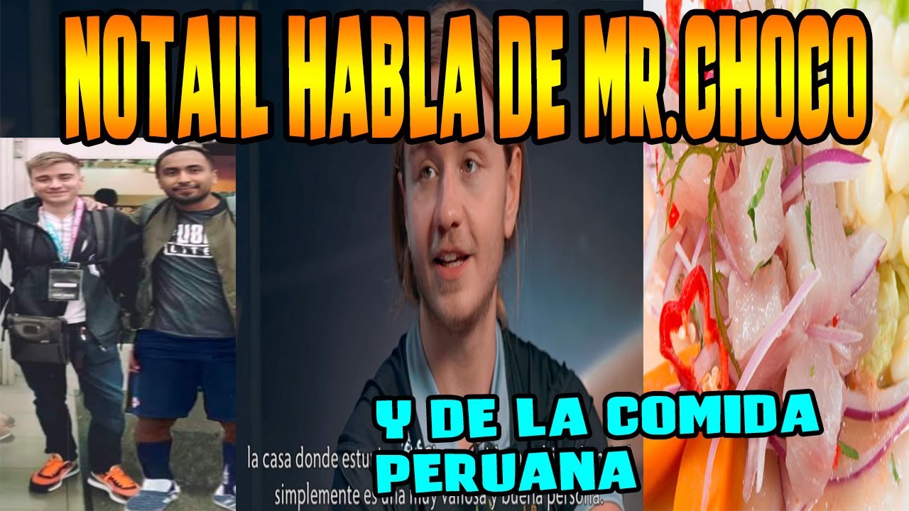 NOTAIL HABLA DE LA COMIDA PERUANA Y de MR.CH0C0 😱 " LE ENCANTARIA VOLVER al PERÚ " NOTAIL GAAA