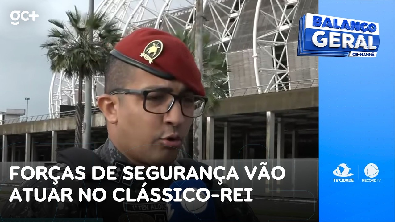 Mais de 900 agentes das forças de segurança vão atuar no Clássico-Rei | Balanço Geral CE Manhã