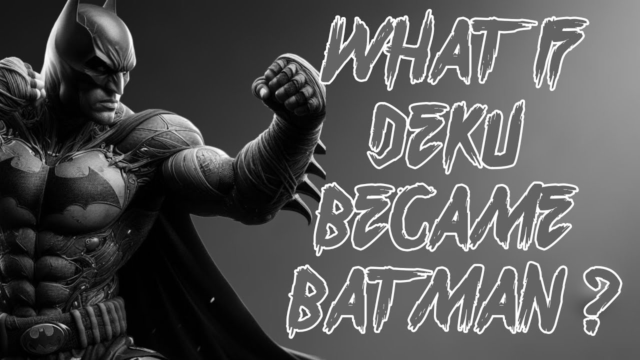 What If Deku Became Batman