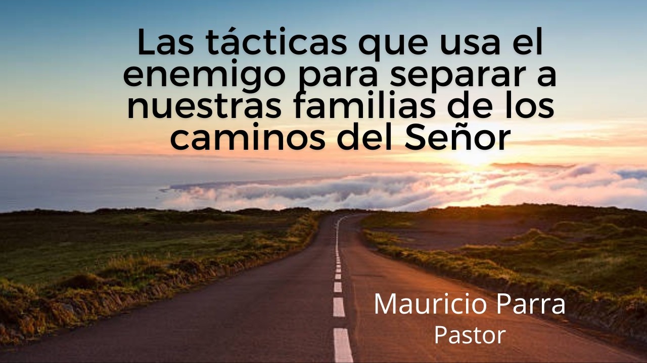 Las tácticas que usa enemigo para alejar nuestras familias de los caminos del Señor