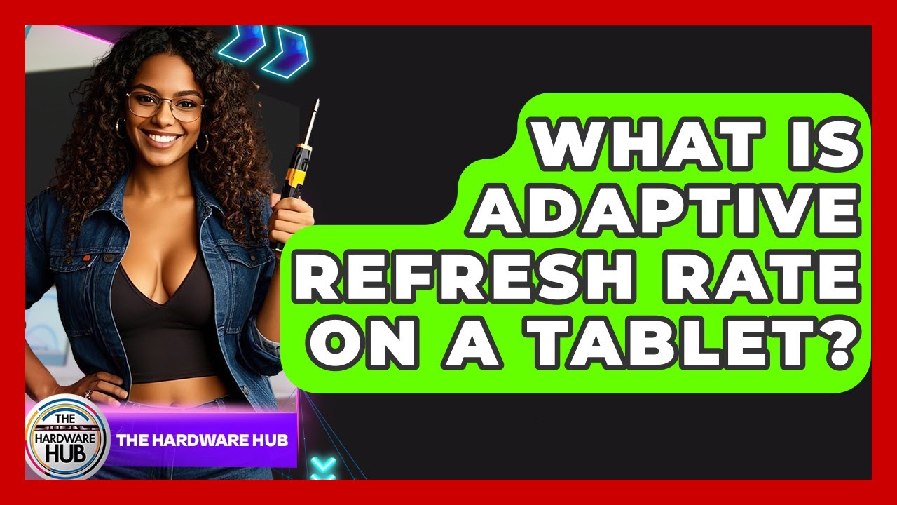 What Is Adaptive Refresh Rate On A Tablet? - The Hardware Hub