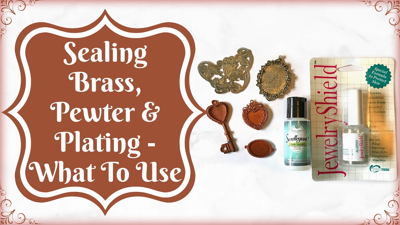 Sealing Brass, Pewter and Plated Metal: What Do I Use? | B'Sue Boutiques