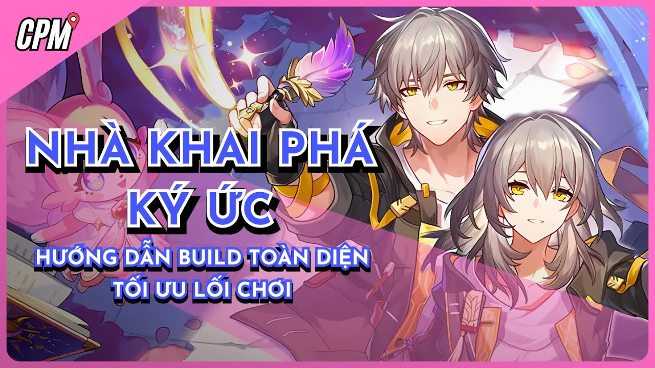 NHÀ KHAI PHÁ KÝ ỨC | HƯỚNG DẪN BUILD - CÁC MẸO - TỐI ƯU LỐI CHƠI | Honkai Star Rail