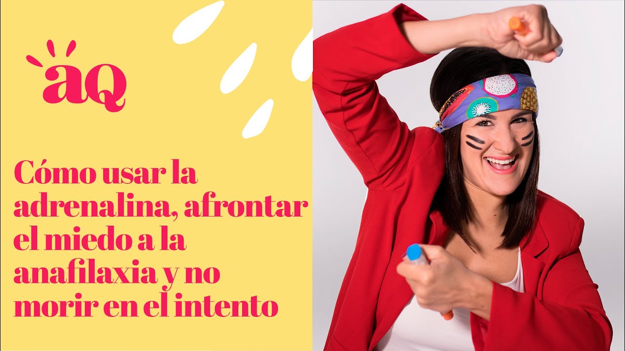 CÓMO USAR LA ADRENALINA, AFRONTAR EL MIEDO A LA ANAFILAXIA Y NO MORIR EN EL INTENTO