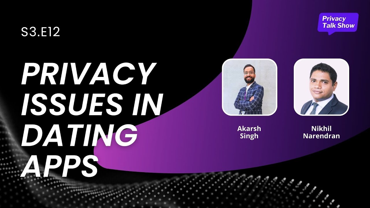 S3E12 | Privacy Issues&nbsp;in&nbsp;Dating&nbsp;Apps | Akarsh Singh & Nikhil Narendran | #privacycast