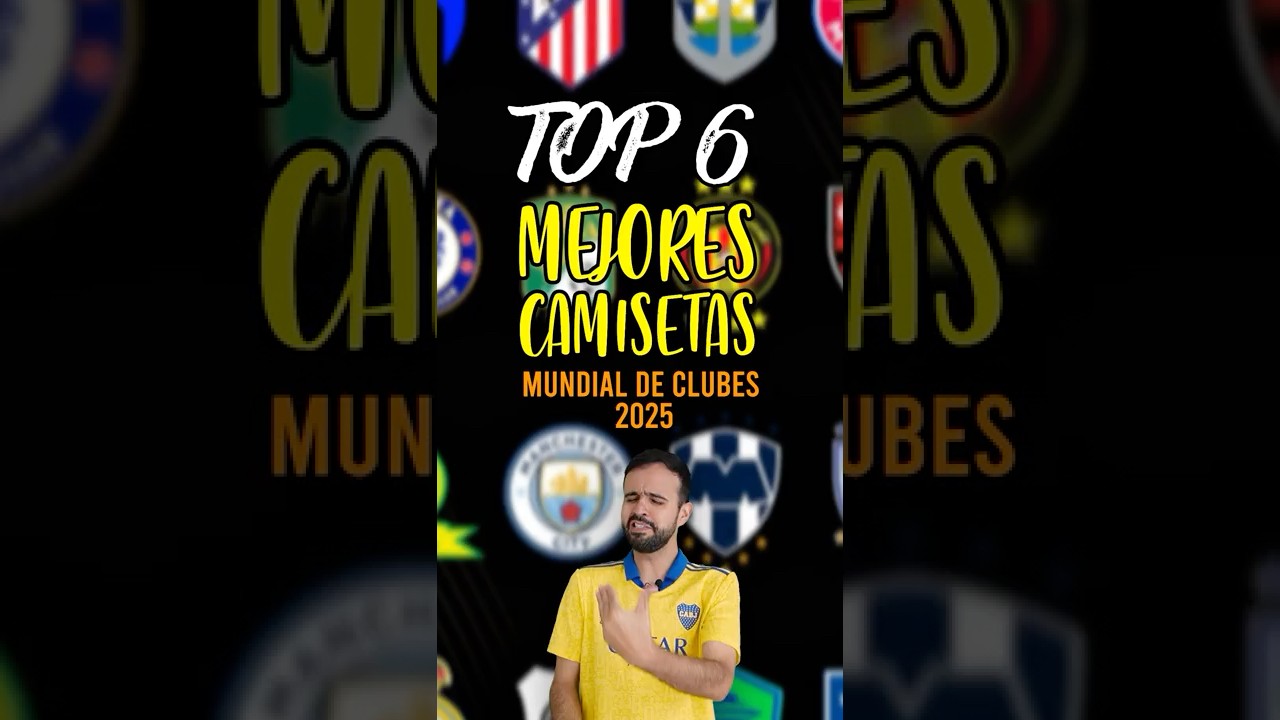 TOP 6 MEJORES CAMISETAS del MUNDIAL DE CLUBES 2025 💛💙