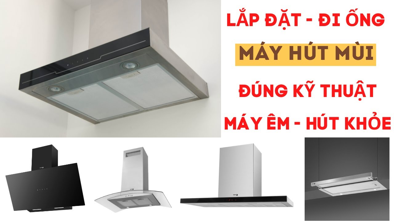 Máy hút mùi - Quá trình đi ống và lắp đặt hút mùi bếp đúng kỹ thuật
