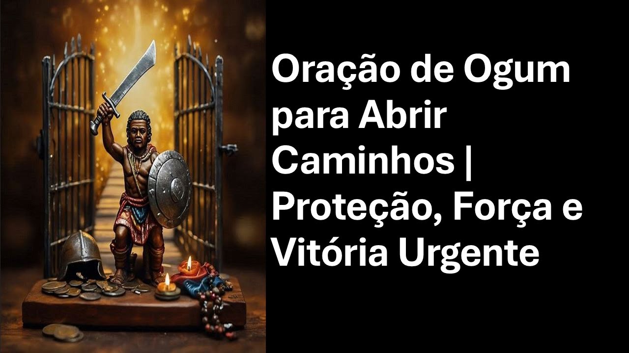 Oração de Ogum para Abrir Caminhos | Proteção, Força e Vitória Urgente