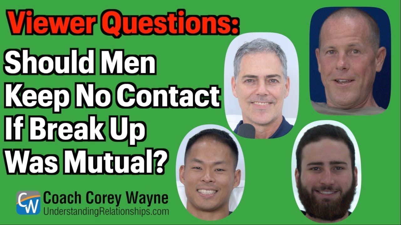 Should Men Keep No Contact If Break Up Was Mutual?