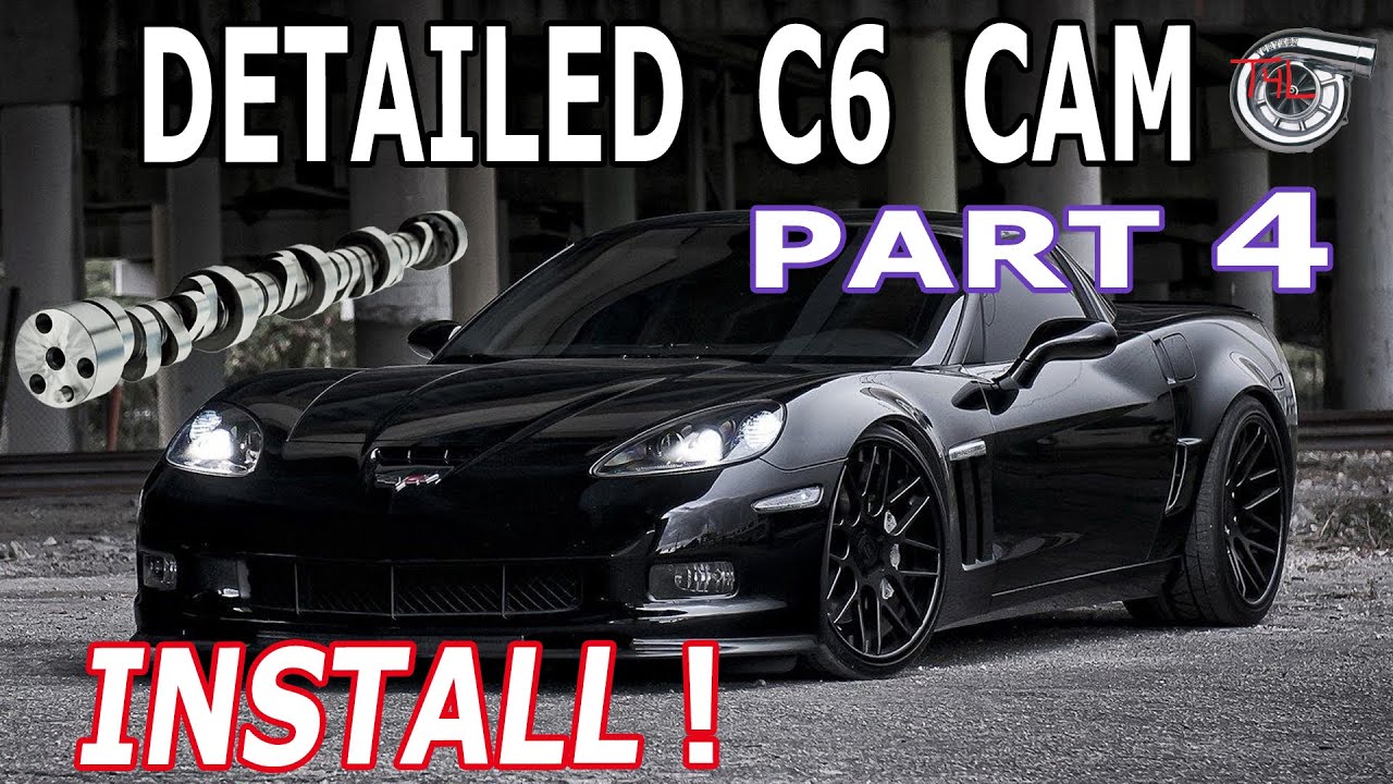 Full C6 Corvette Cam Install Pt. 4 (Your Complete Guide!)