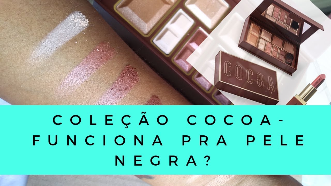 Cole&ccedil;&atilde;o Cocoa Make B - Ser&aacute; que vai funcionar na pele Negra?
