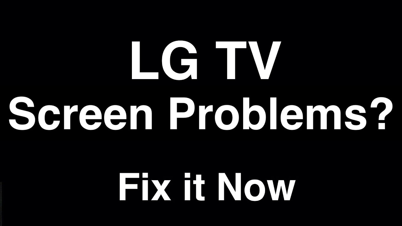 LG TV Screen Problems  -  Fix it Now